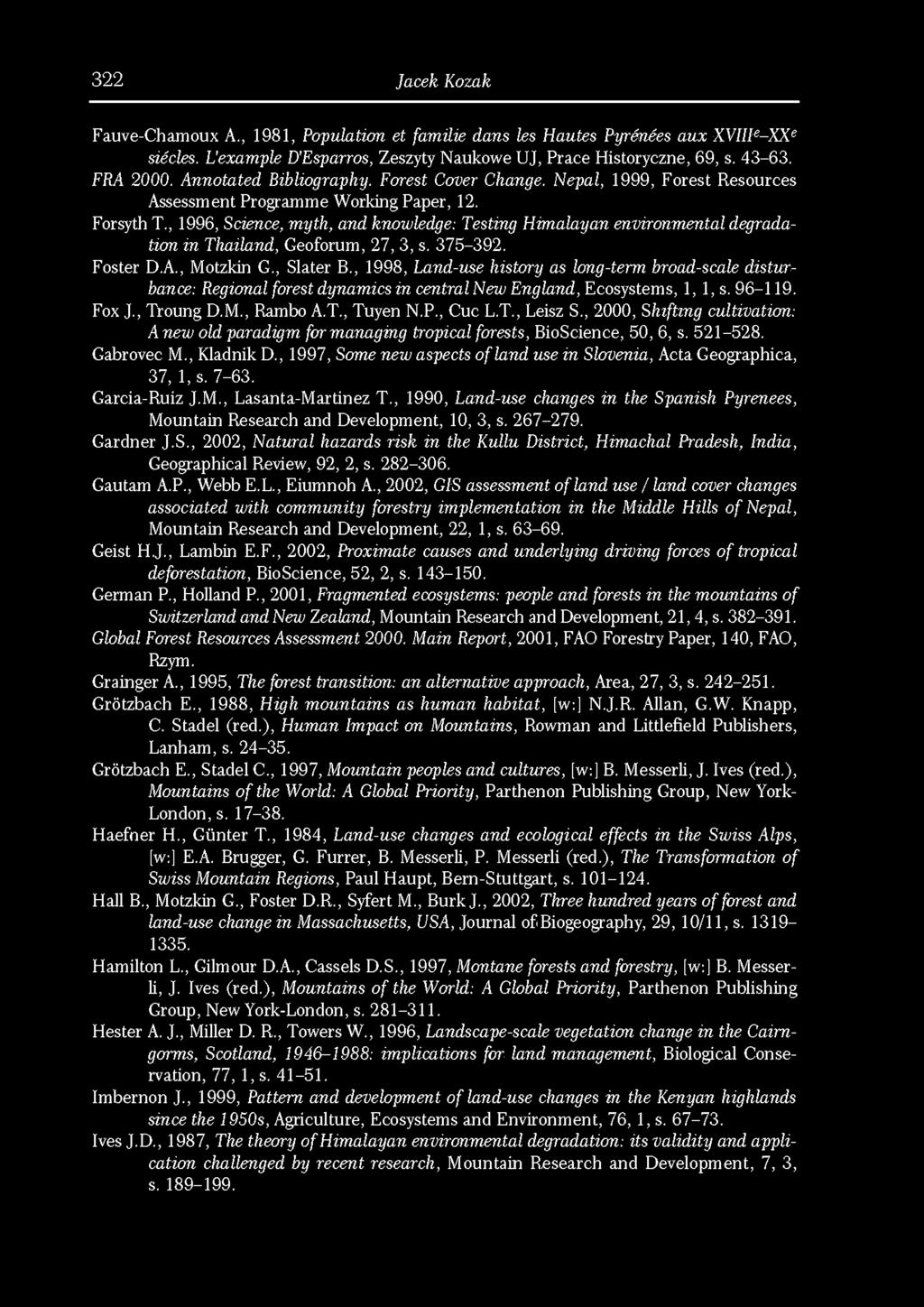 322 Jacek Kozak Fauve-Chamoux A., 1981, Population et familie dans les Hautes Pyrénées aux XVÎÎI e -XX e siècles. L'example D'Esparros, Zeszyty Naukowe UJ, Prace Historyczne, 69, s. 43-63. FRA 2000.