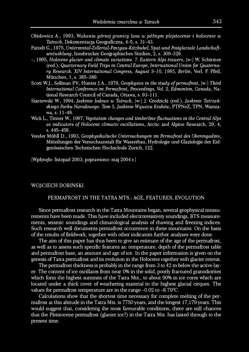 Wieloletnia zmarzlina w Tatrach 343 Obidowicz A., 1993, Wahania górnej granicy lasu w późnym plejstocenie i holocenie w Tatrach, Dokumentacja Geograficzna, 4-5, s. 31-43. Patzelt G.