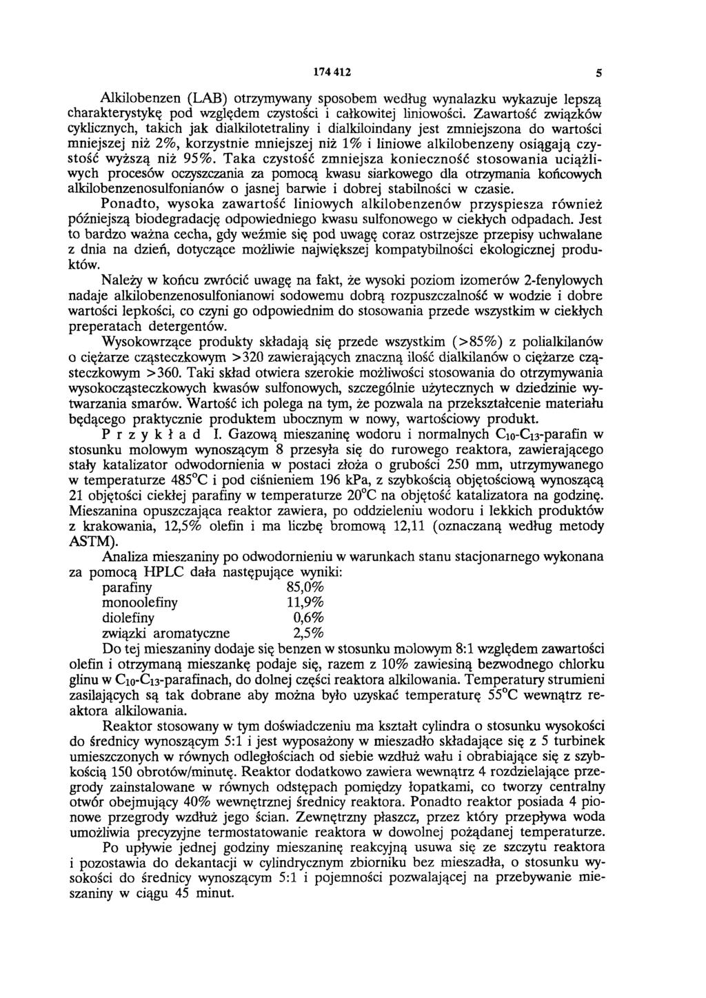 174 412 5 Alkilobenzen (LAB) otrzymywany sposobem według wynalazku wykazuje lepszą charakterystykę pod względem czystości i całkowitej liniowości.