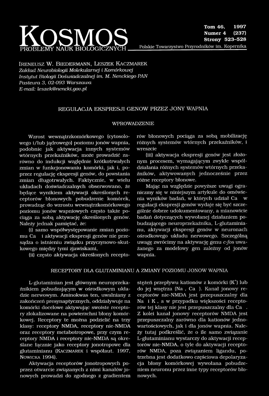 pl REGULACJA EKSPRESJI GENÓW PRZEZ JONY WAPNIA WPROWADZENIE Wzrost wewnątrzkomórkowego (cytosolowego i/lub jądrowego) poziomu jonów wapnia, podobnie jak aktywacja innych systemów wtórnych