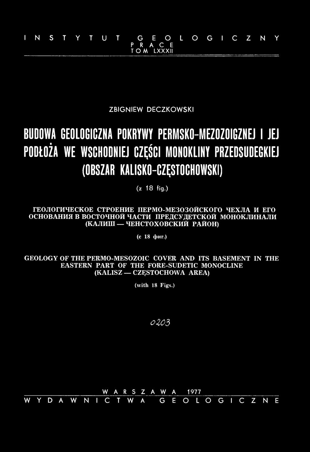 I N S T Y T U T G E O L O G I C Z N Y P R A C E TOM LXXXII ZBIGNIEW DECZKOWSKI BUDOWA GEOLOGICZNA POKRYWY PERMSKO-MEZOZOIGZNEJI JEJ PODŁOŻA WE WSCHODNIEJ CZĘŚCI MONOKLINY PRZEDSUDEGKIEJ (OBSZAR