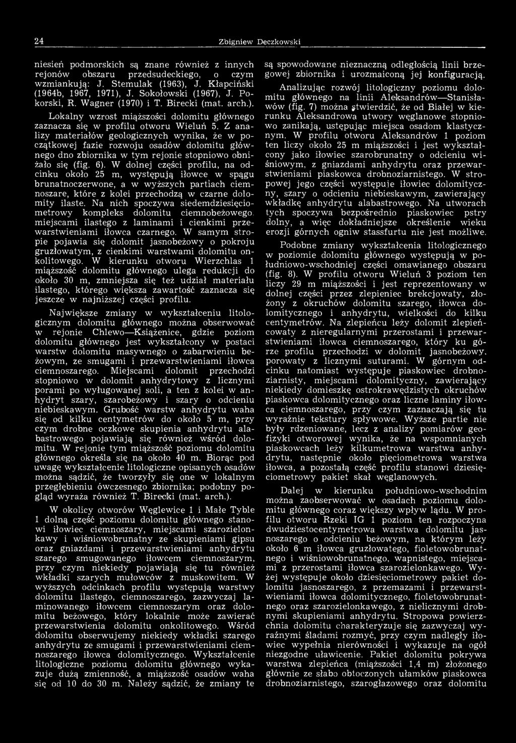 24 Zbigniew Deczkowski niesień podmorskich są znane również z innych rejonów obszaru przedsudeckiego, o czym wzmiankują: J. Stemulak (1963), J. Kłapciński (1964b, 1967, 1971), J. Sokołowski (1967), J.