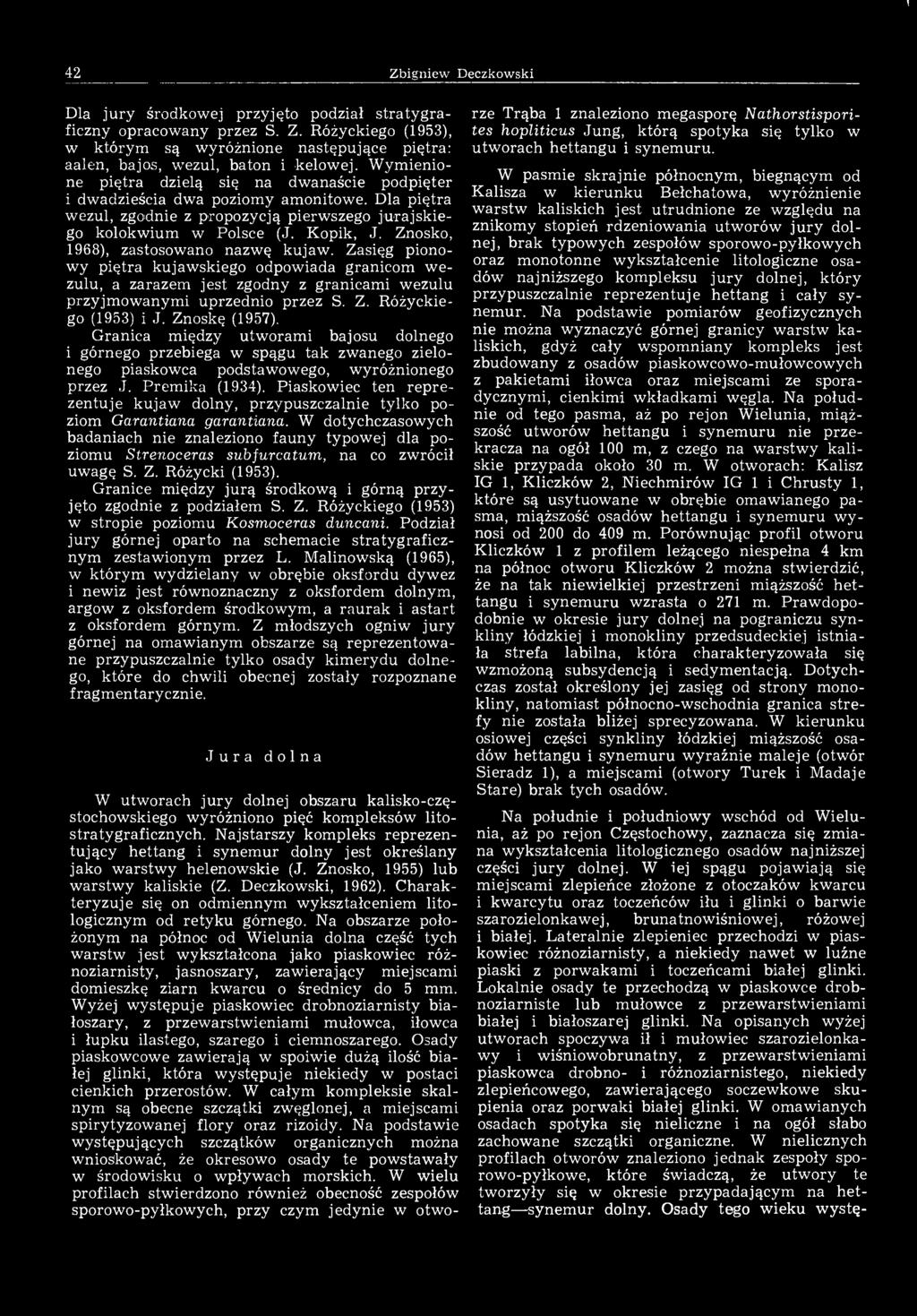 \ 42 Zbigniew Deczkowski Dla jury środkowej przyjęto podział stratygraficzny opracowany przez S. Z. Różyckiego (1953), w którym są wyróżnione następujące piętra: aalen, bajos, wezul, baton i kelowej.