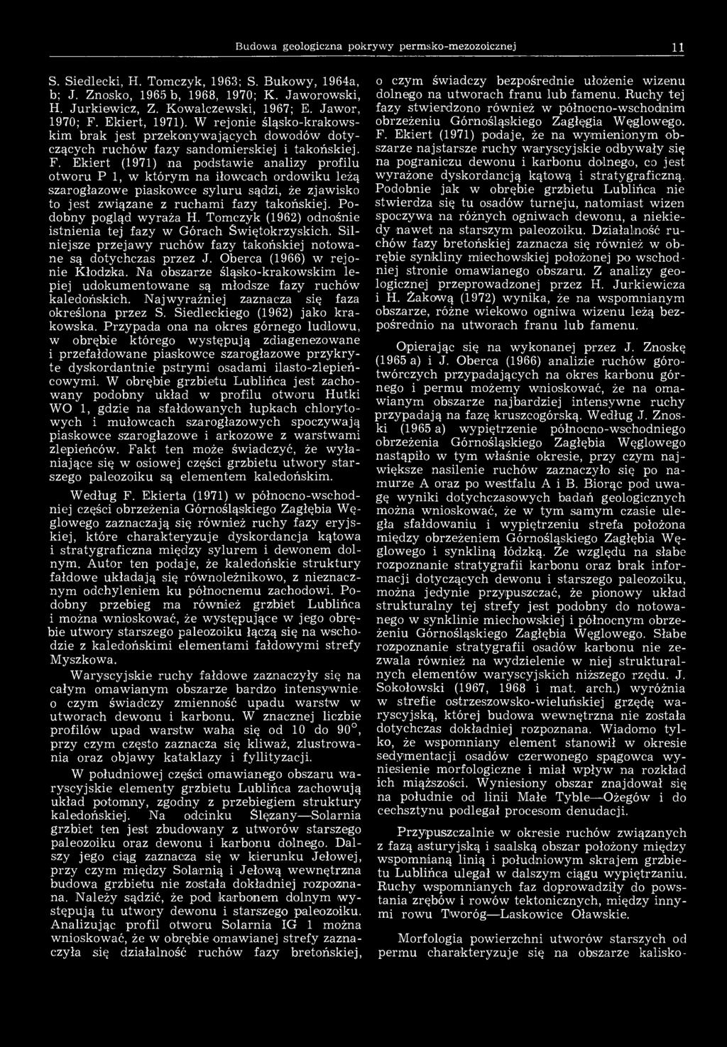 Budowa geologiczna pokrywy permsko-mezozoicznej 11 S. Siedlecki, H. Tomczyk, 1963; S. Bukowy, 1964a, b; J. Znosko, 1965 b, 1968, 1970; K. Jaworowski, H. Jurkiewicz, Z. Kowalczewski, 1967; E.