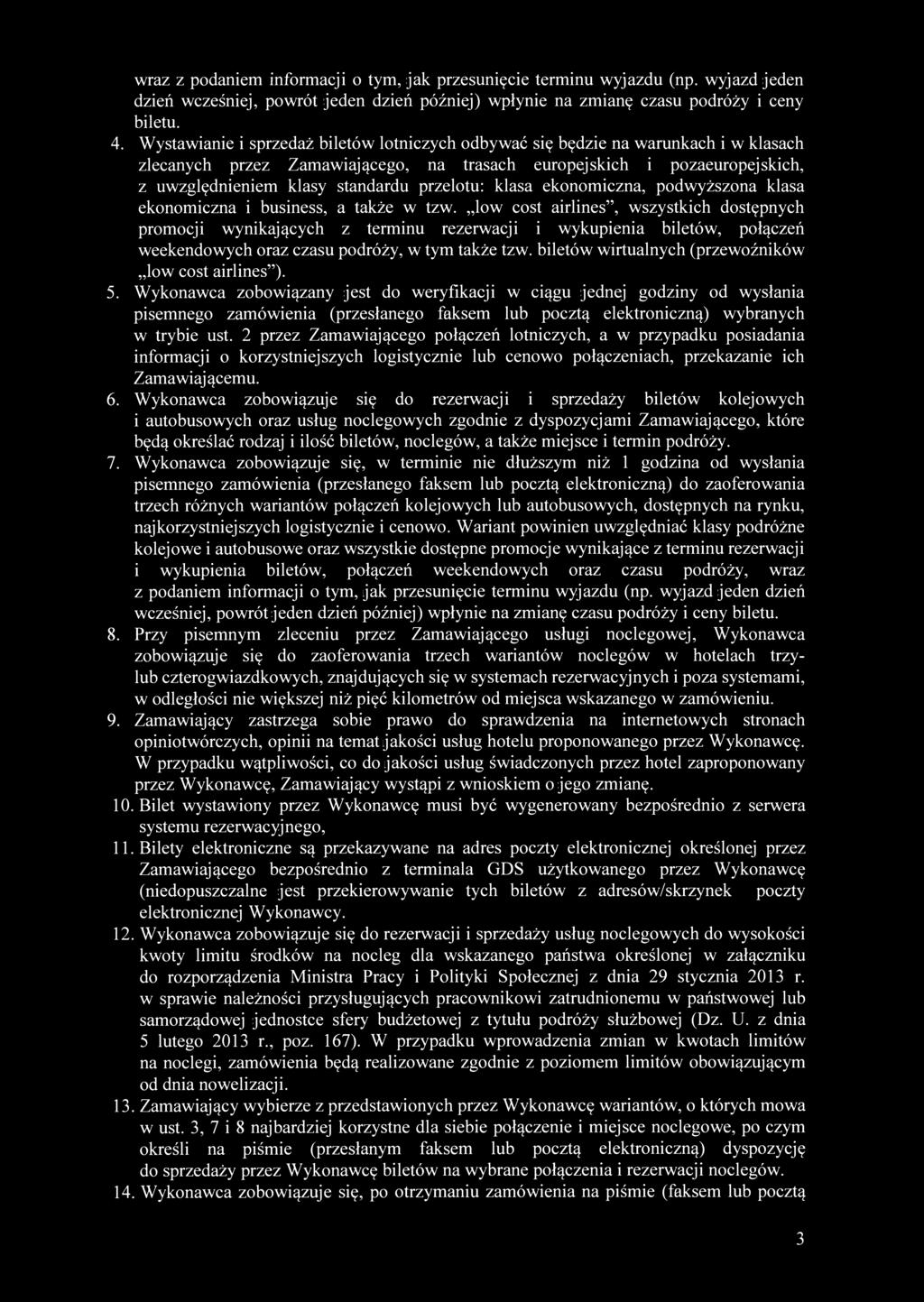 wraz z podaniem informacji o tym, jak przesunięcie terminu wyjazdu (np. wyjazd jeden dzień wcześniej, powrót jeden dzień później) wpłynie na zmianę czasu podróży i ceny biletu. 4.
