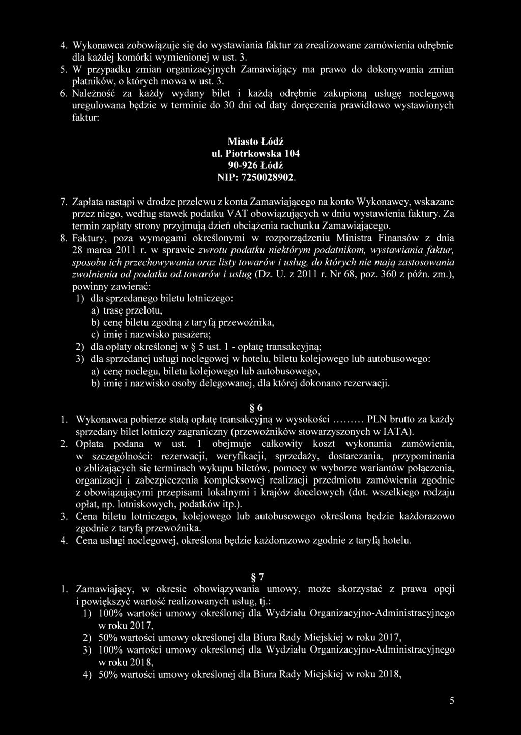 4. Wykonawca zobowiązuje się do wystawiania faktur za zrealizowane zamówienia odrębnie dla każdej komórki wymienionej w ust. 3. 5.