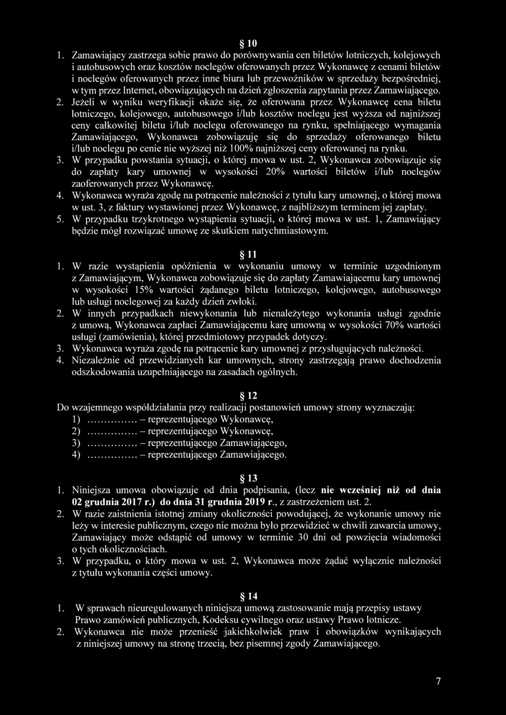 10 1. Zamawiający zastrzega sobie prawo do porównywania cen biletów lotniczych, kolejowych i autobusowych oraz kosztów noclegów oferowanych przez Wykonawcę z cenami biletów 1 noclegów oferowanych