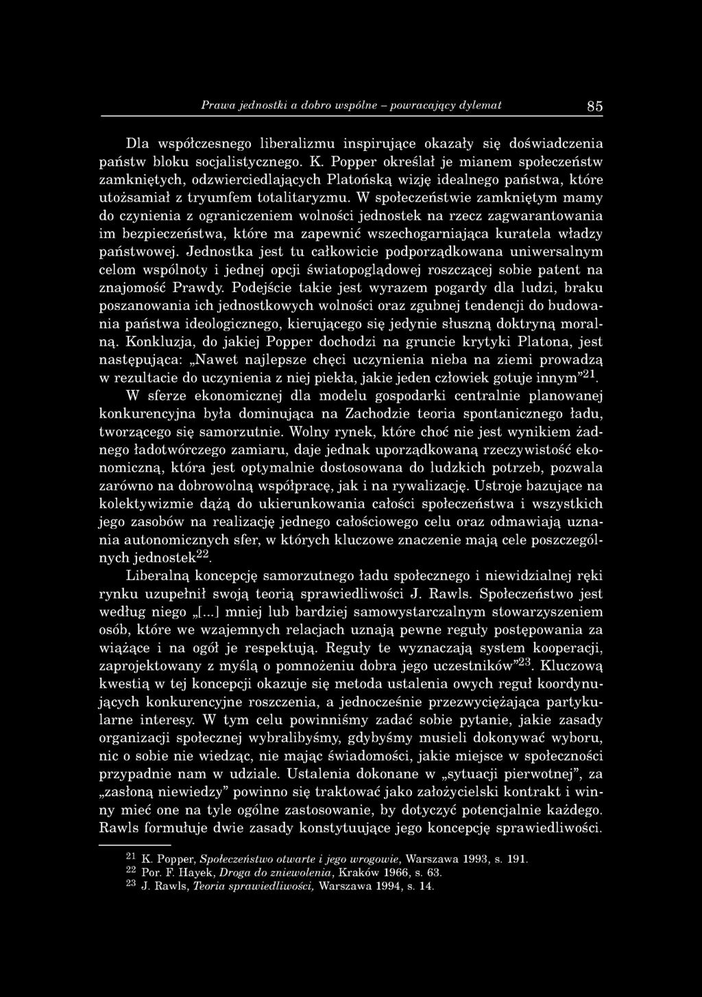 W sp ołeczeństw ie zam k n ię ty m m am y do czynienia z o g raniczeniem w olności je d n o ste k n a rzecz z a g w a ra n to w an ia im bezpieczeństw a, k tó re m a zapew nić w szechogarn iająca k u