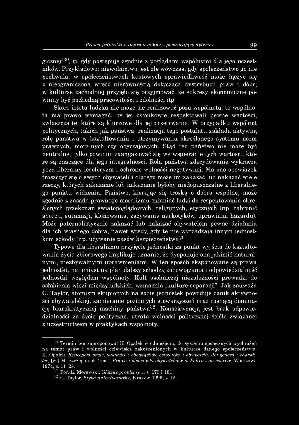 n o ścią dotyczącą d y stry b u cji p ra w i dóbr; w k u ltu rz e zachodniej przyjęło się przyjm ow ać, że su k cesy ekonom iczne pow in n y być pochodną pracow itości i zdolności itp.