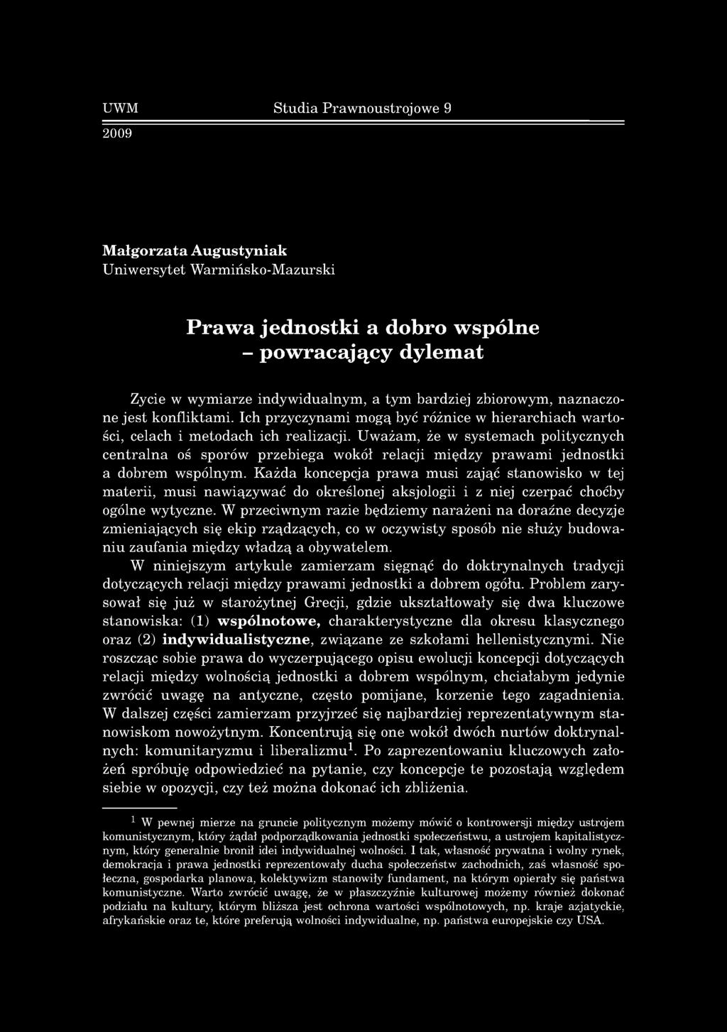 U w ażam, że w sy stem ach politycznych c e n tra ln a oś sporów p rz e b ie g a w okół re la c ji m iędzy p ra w a m i je d n o s tk i a dobrem w spólnym.
