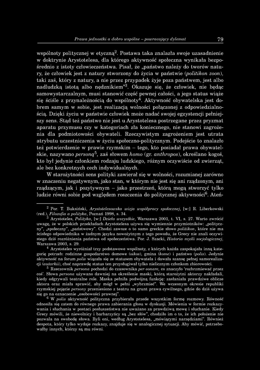 P isał, że państw o n ależy do tw orów n a tu ry, że człow iek je s t z n a tu ry stw orzony do życia w p a ń stw ie (p olitikon zoon), ta k i zaś, któ ry z n a tu ry, a nie p rzez p rzy p ad ek żyje