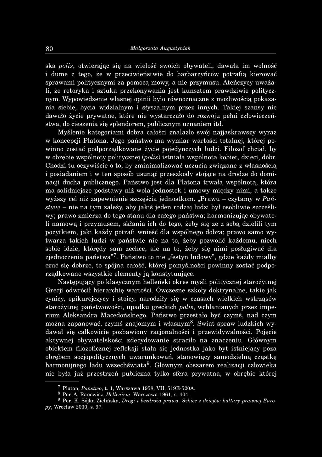 W ypow iedzenie w łasnej opinii było rów noznaczne z m ożliw ością p o k azan ia siebie, bycia w idzialnym i słyszalnym przez innych.