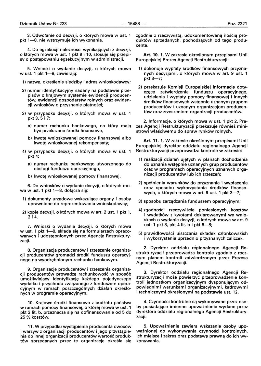 Dziennik Ustaw Nr 223-15488 - Paz. 2221 3. Odwotanie ad decyzji, a ktorvch mowa w ust. 1 pkt 1-8, nie wstrzymuje ich wykonania. 4. Do egzekucji naleznoscl wynikajqcych z decyzji, a ktorvch mowa w ust.