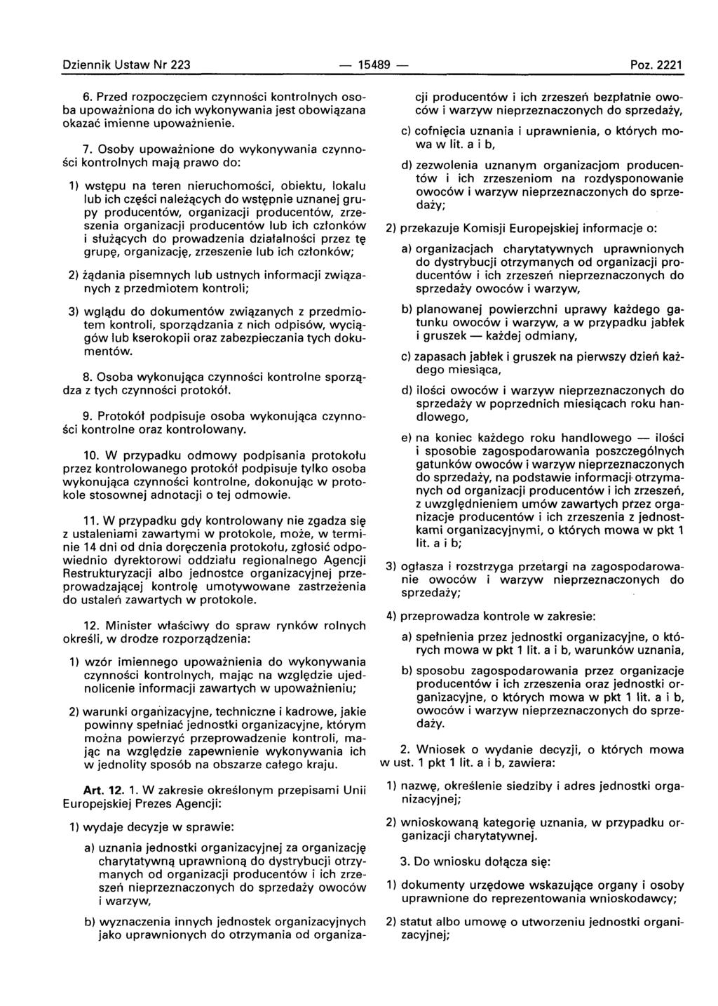 Dziennik Ustaw Nr 223-15489 - Poz. 2221 6. Przed rozpoczeclern czvnnosci kontrolnych osoba upowainiona do ich wykonywania jest obowiazana okazac imienne upowainienie. 7.