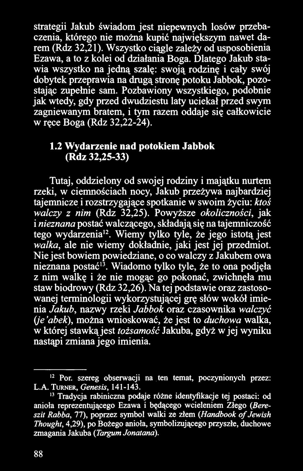 Pozbawiony wszystkiego, podobnie jak wtedy, gdy przed dwudziestu laty uciekał przed swym zagniewanym bratem, i tym razem oddaje się całkowicie w ręce Boga (Rdz 32,22-24). 1.