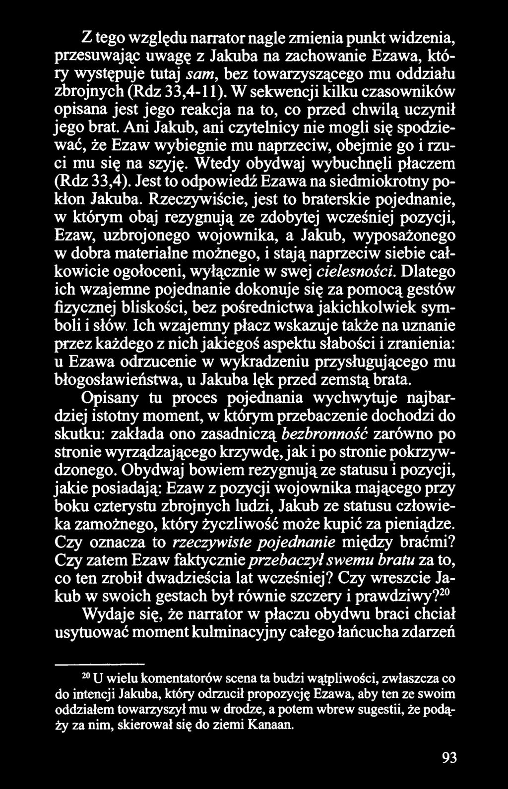 Ani Jakub, ani czytelnicy nie mogli się spodziewać, że Ezaw wybiegnie mu naprzeciw, obejmie go i rzuci mu się na szyję. Wtedy obydwaj wybuchnęli płaczem (Rdz 33,4).