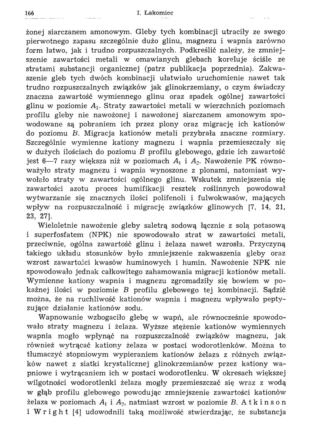 166 I. Łakom ieć żonej siarczanem amonowym. Gleby tych kom binacji utraciły ze swego pierwotnego zapasu szczególnie dużo glinu, m agnezu i w apnia zarówno form łatw o, jak i tru d n o rozpuszczalnych.