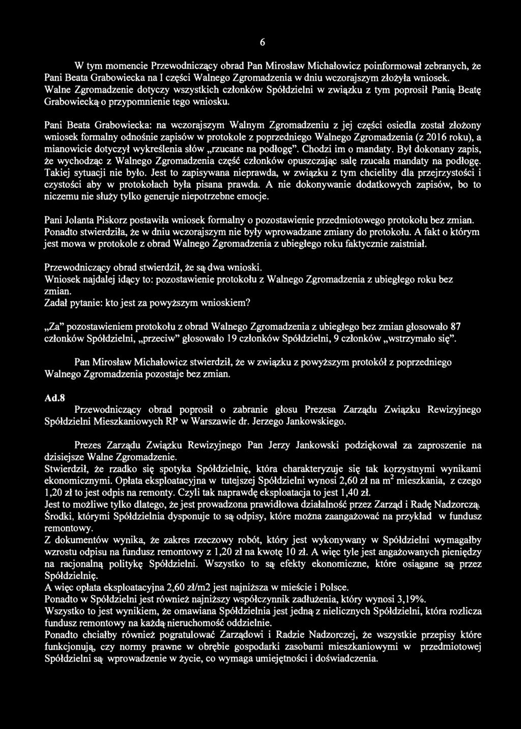 6 W tym momencie Przewodniczący obrad Pan Mirosław Michałowicz poinformował zebranych, że Pani Beata Grabowiecka na I części Walnego Zgromadzenia w dniu wczorajszym złożyła wniosek.