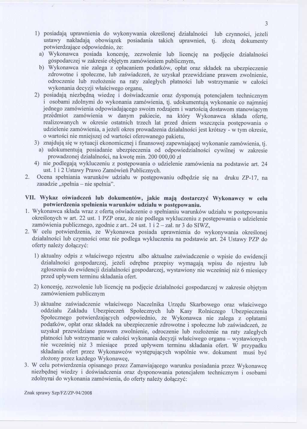 1) posiadaja uprawnienia do wykonywania okreslonej dzialalnosci lub czynnosci, jezeli ustawy nakladaja obowiazek posiadania takich uprawnien, tj.