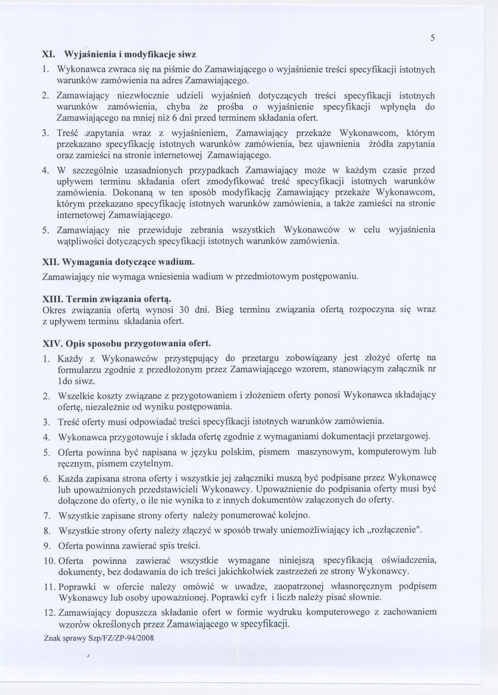 XI.., Wyjasnienia i modyfikacje siwz 1. Wykonawca zwraca sie na pismie do Zamawiajacego o wyjasnienie tresci specyfikacji istotnych warunków zamówienia na adres Zamawiajacego. 2.