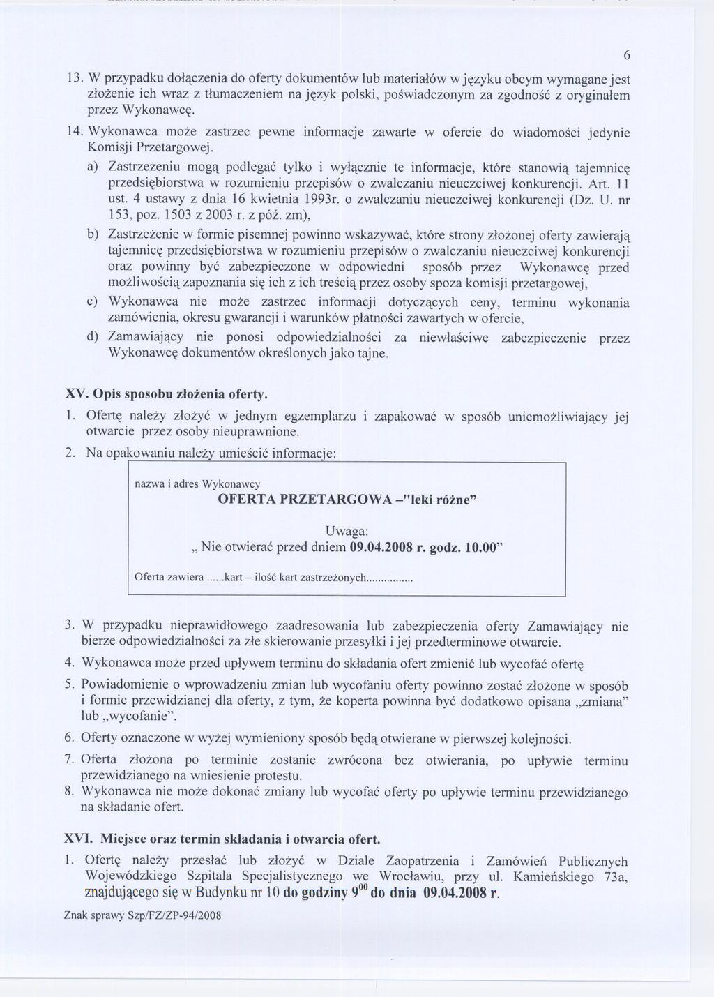 13. W przypadku dolaczenia do oferty dokumentów lub materialów w jezyku obcym wymagane jest zlozenie ich wraz z tlumaczeniem na jezyk polski, poswiadczonym za zgodnosc z oryginalem przez Wykonawce.