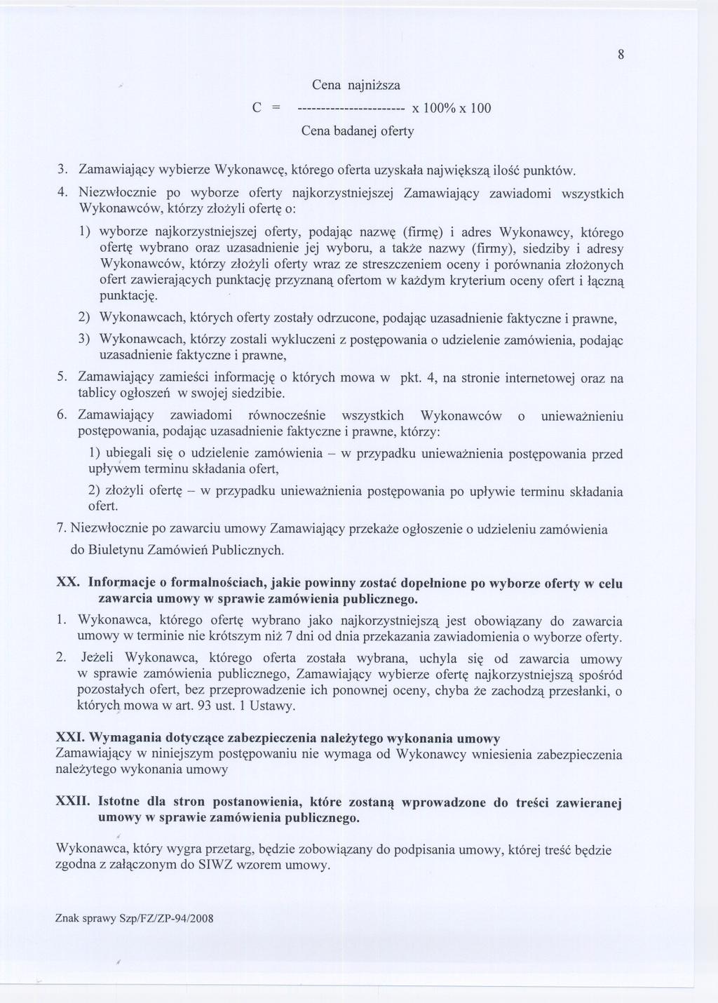 8 Cena najnizsza C = x 100% x 100 Cena badanej oferty 3. Zamawiajacy wybierze Wykonawce, którego oferta uzyskala najwieksza ilosc punktów. 4.