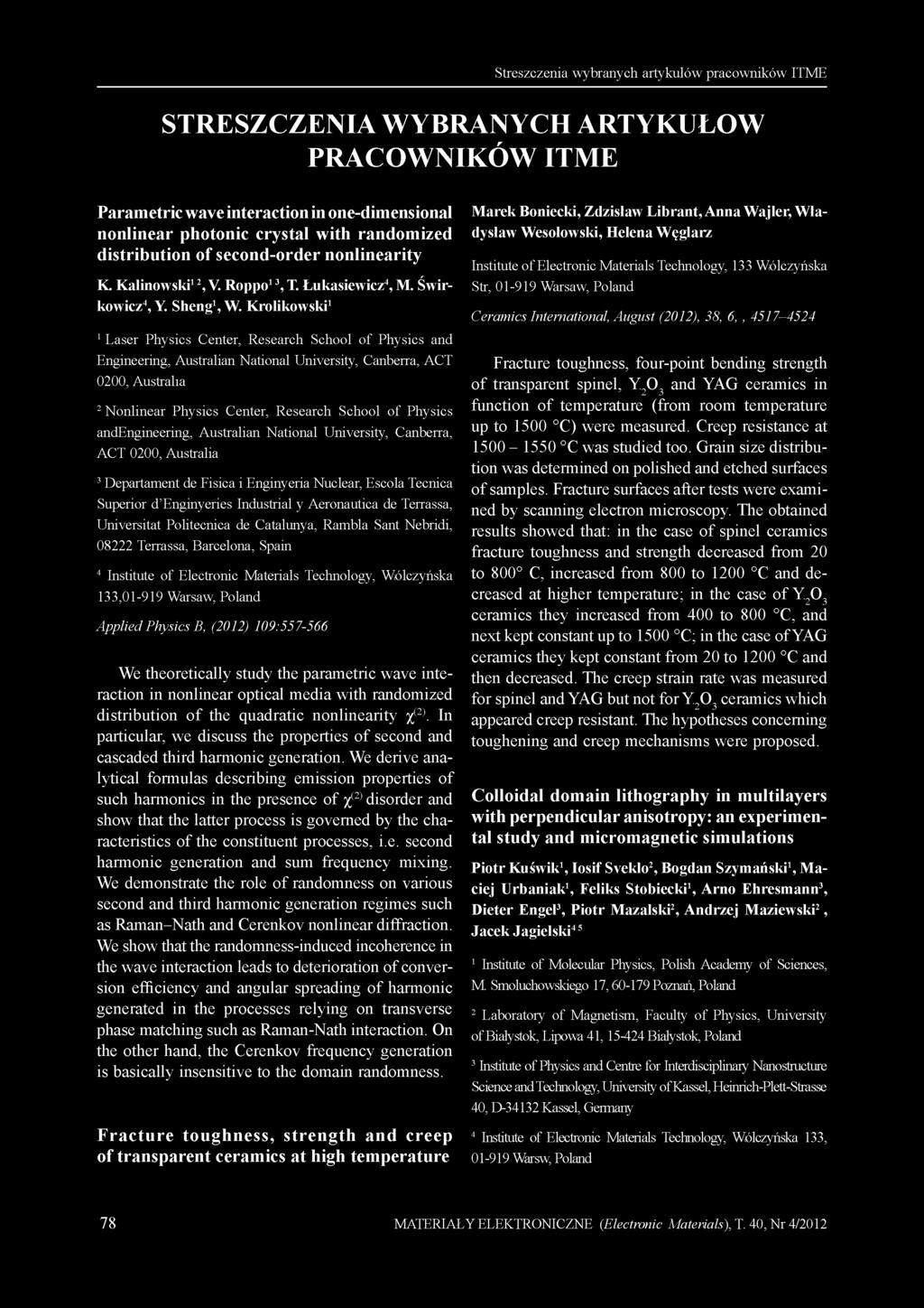 Streszczenia wybranych artykułów pracowników ITME STRESZCZENIA WYBRANYCH ARTYKUŁÓW PRACOWNIKÓW ITME Parametric wave interaction in one-dimensional nonlinear photonic crystal with randomized
