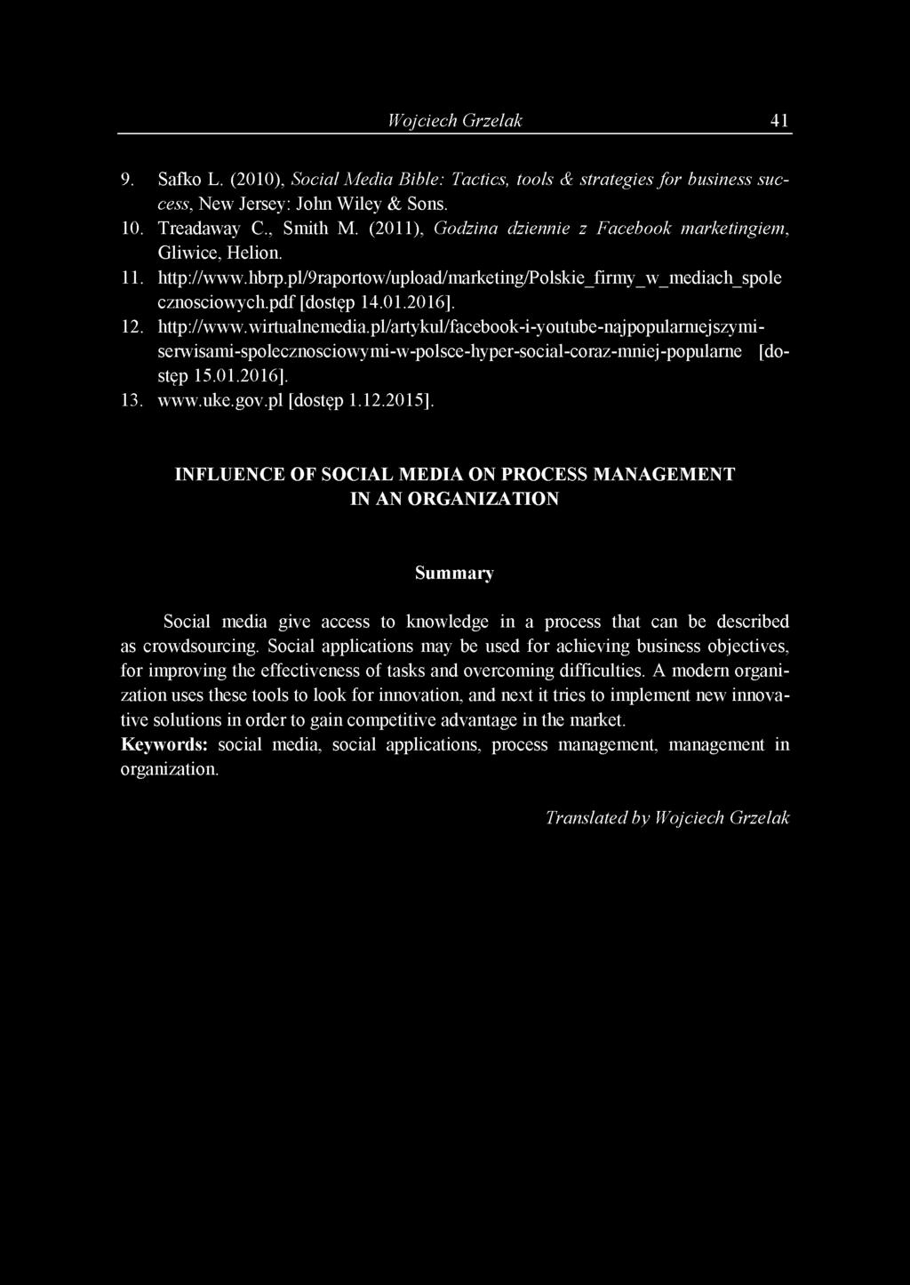 Wojciech Grzelak 41 9. Safko L. (2010), Social Media Bible: Tactics, tools & strategies for business success, New Jersey: John Wiley & Sons. 10. Treadaway C., Smith M.