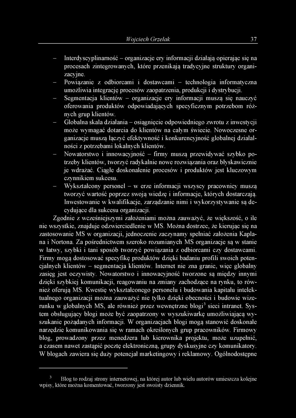 - Segmentacja klientów - organizacje ery informacji muszą się nauczyć oferowania produktów odpowiadających specyficznym potrzebom różnych grup klientów.