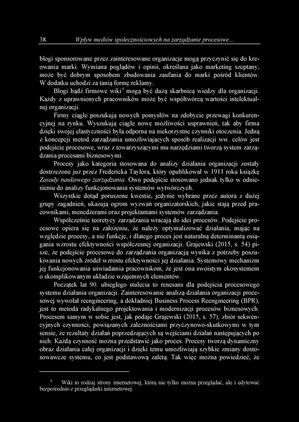 Błogi bądź firmowe wiki4 mogą być dużą skarbnicą wiedzy dla organizacji. Każdy z uprawnionych pracowników może być współtwórcą wartości intelektualnej organizacji.