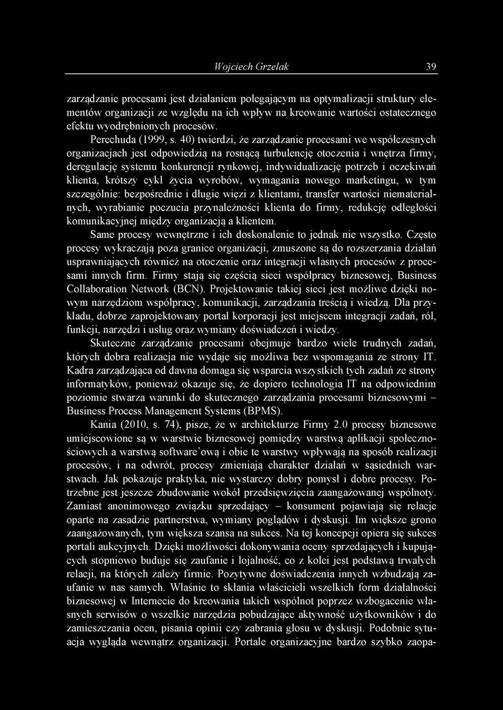 40) twierdzi, że zarządzanie procesami we współczesnych organizacjach jest odpowiedzią na rosnącą turbulencję otoczenia i wnętrza firmy, deregulację systemu konkurencji rynkowej, indywidualizację