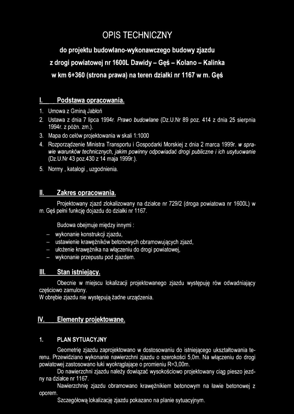 OPIS TECHNICZNY do projektu budowlano-wykonawczego budowy zjazdu z drogi powiatowej nr 1600L Dawidy - Gęś - Kolano - Kalinka w km 6+360 (strona prawa) na teren działki nr 1167 w m. Gęś I.