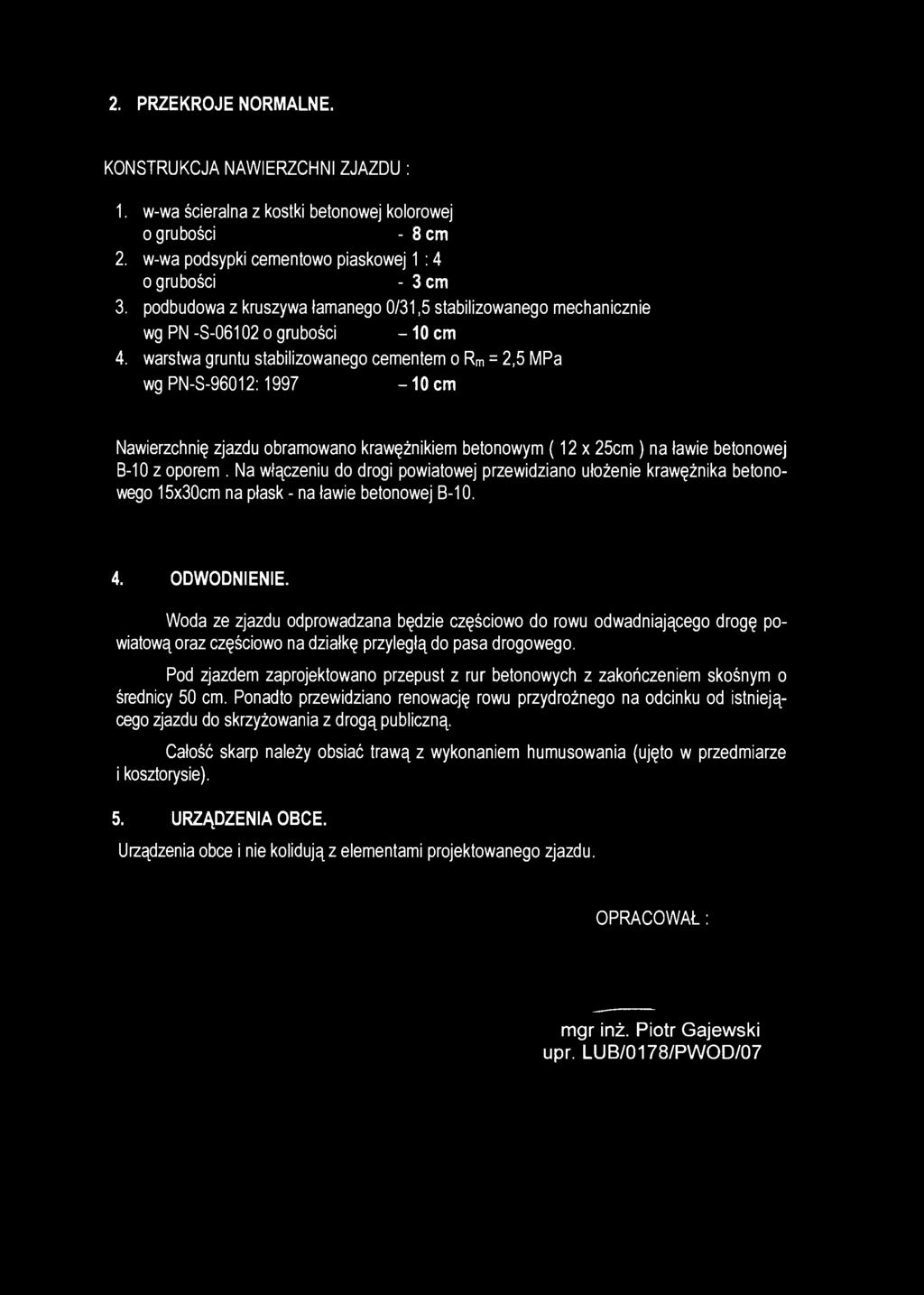 2. PRZEKROJE NORMALNE. KONSTRUKCJA NAWIERZCHNI ZJAZDU : 1. w-wa ścieralna z kostki betonowej kolorowej o grubości - 8 cm 2. w-wa podsypki cementowo piaskowej 1 :4 o grubości - 3 cm 3.