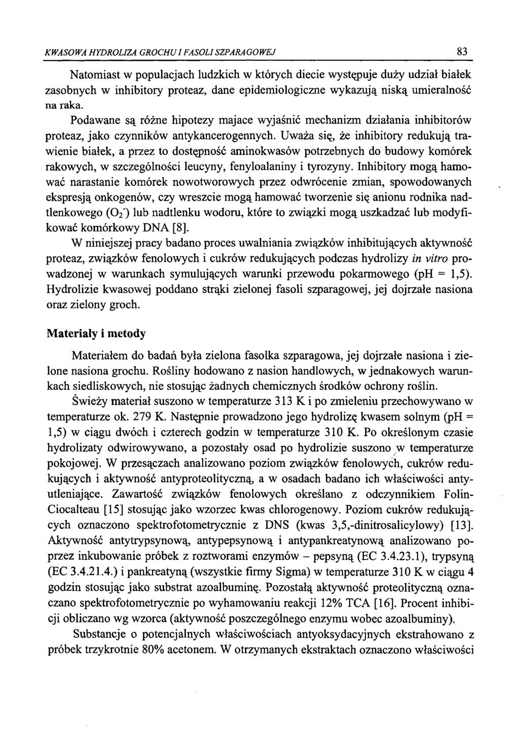 KWASOWA HYDROLIZA GROCHU IFASOLI SZPARAGOWEJ 83 Natomiast w populacjach ludzkich w których diecie występuje duży udział białek zasobnych w inhibitory proteaz, dane epidemiologiczne wykazują niską