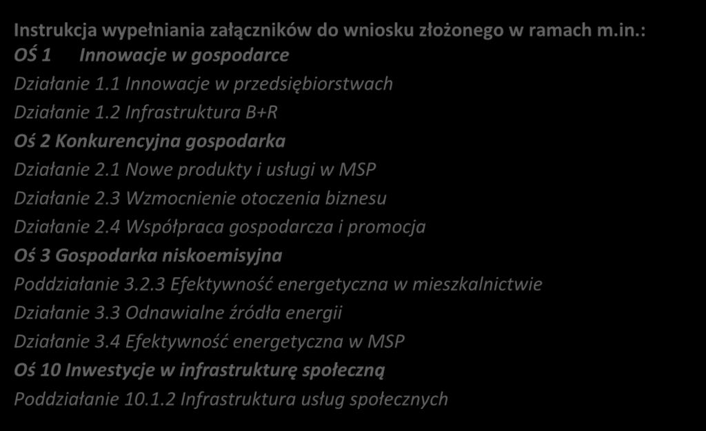 Instrukcja wypełniania załączników do wniosku złożonego w ramach m.in.: OŚ 1 Innowacje w gospodarce Działanie 1.1 Innowacje w przedsiębiorstwach Działanie 1.