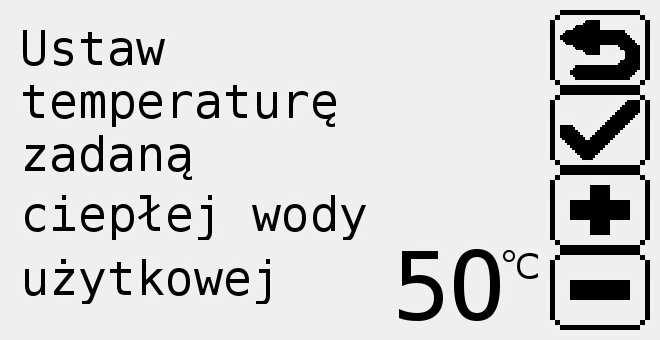 Wyświetlone zostaną dostępne nastawy wody użytkowej. 9.1. Temperatura zadana wody użytkowej. Aby zmienić nastawy temperatury zadanej C.W.U. należy: Wcisnąć przycisk przy ikonie z opisem TEMP.ZADANA.