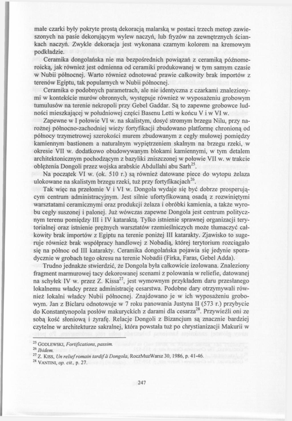małe czarki były pokryte prostą dekoracją malarską w postaci trzech metop zawieszonych na pasie dekorującym wylew naczyń, lub fiyzów na zewnętrznych ściankach naczyń.