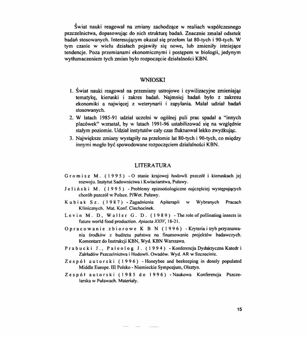 Świat nauki reagował na zmiany zachodzące w realiach współczesnego pszczelnictwa, dopasowując do nich strukturę badań. Znacznie zmalał odsetek badań stosowanych.