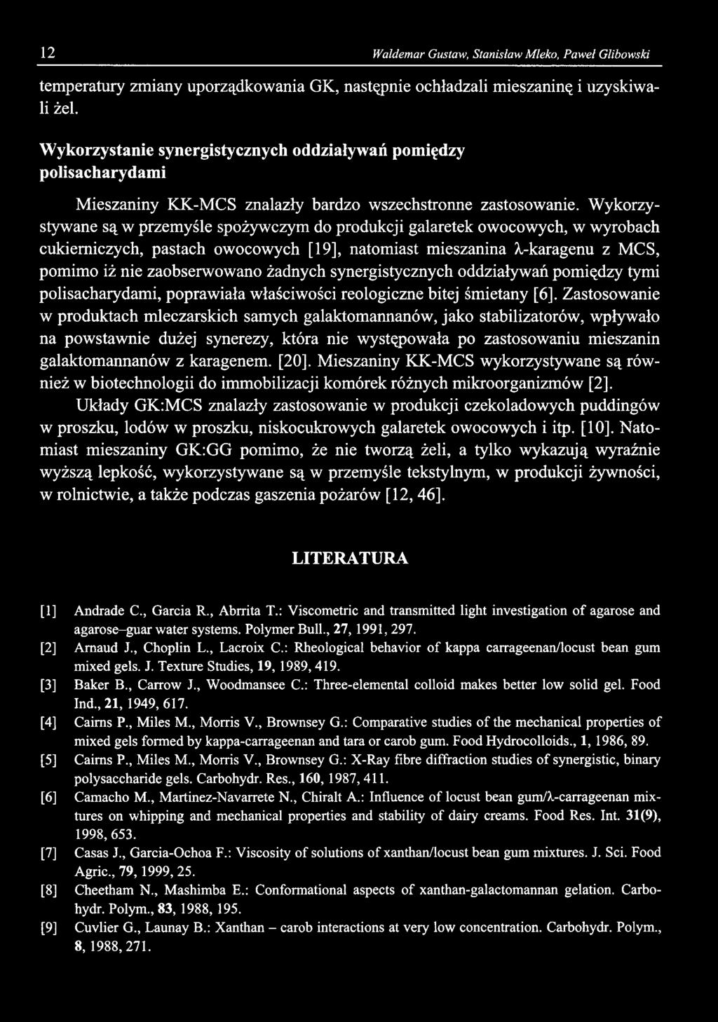 12 Waldemar Gustaw, Stanisław Mleko, Paweł Glibowski temperatury zmiany uporządkowania GK, następnie ochładzali mieszaninę i uzyskiwali żel.