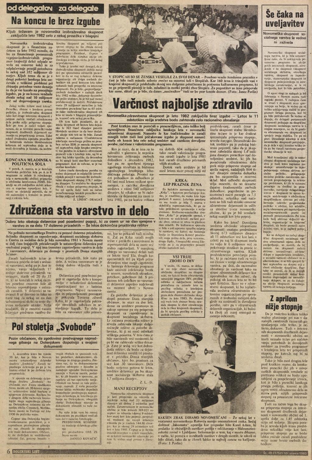 delegate Na koncu le brez izgube Kljub težavam je novomeška izobraževalna skupnost zaključila leto 1982 celo z nekaj presežka v blagajni Novomeška izobraževalna skupnost je s finančnim načrtom za