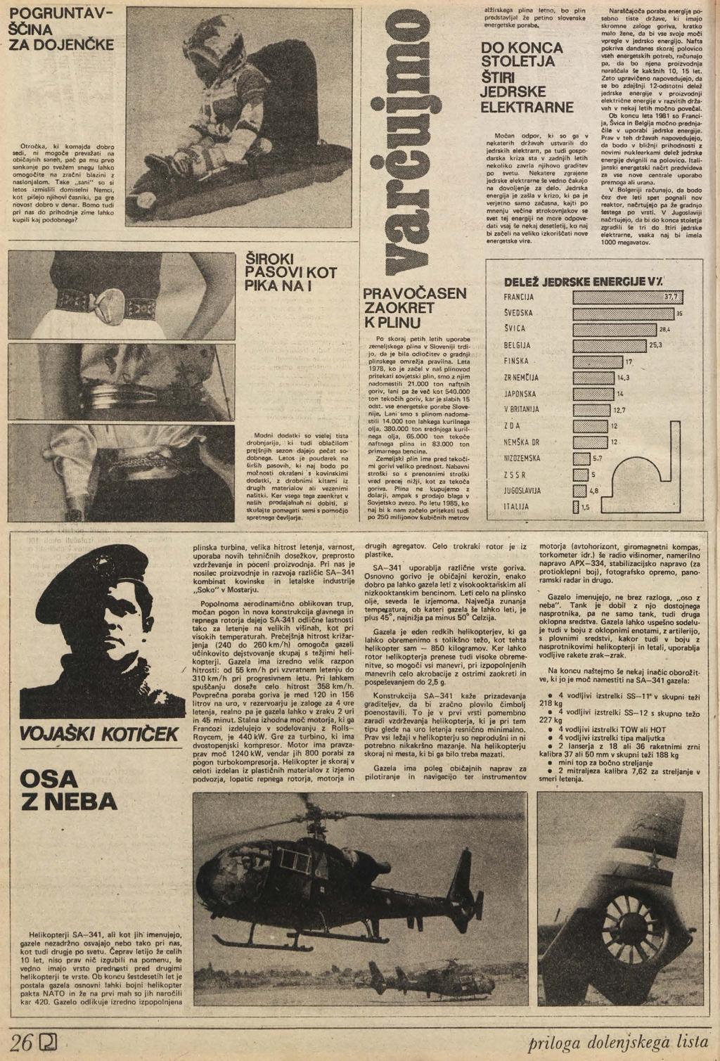 P O G R U N T A V Š Č I N A Z A D O J E N Č K E O tročka, ki komajda dobro sedi, ni m ogoče prevažati na običajnih saneh, pač pa mu prvo sankanje po svežem snegu lahko om ogočite na zračni blazini z