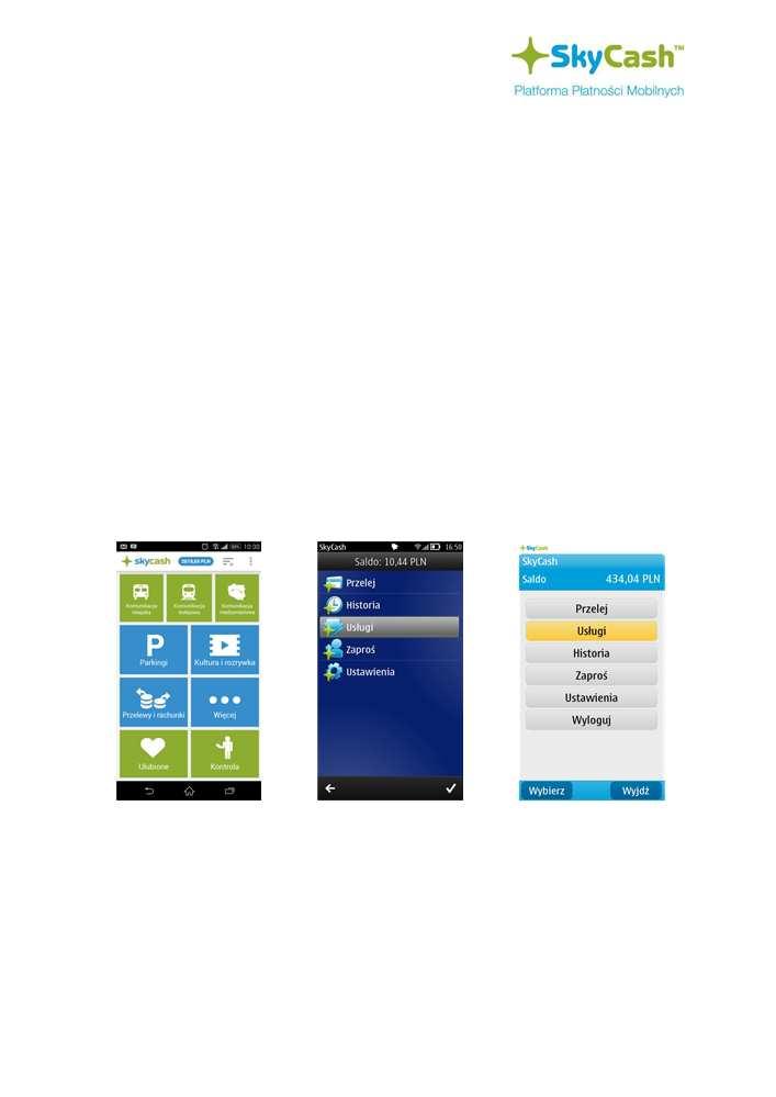 Smartfon REJESTRACJA ORAZ DOŁADOWANIE KONTA POWINNY NASTĄPIĆ PRZED WEJŚCIEM DO AUTOBUSU 2. REJESTRACJA Ściągnięta aplikacja SkyCash znajduje się w zakładce APLIKACJE. Otwórz aplikację SkyCash.