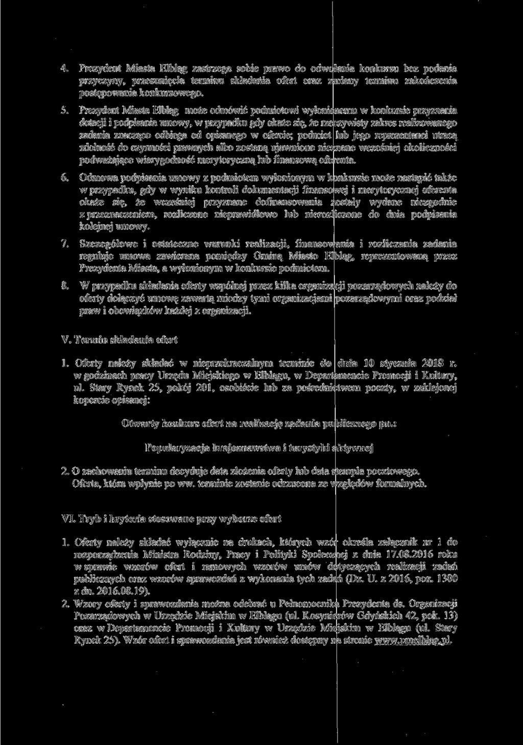 4. Prezydent Miasta Elbląg zastrzega sobie prawo do odwołania konkursu bez podania przyczyny, przesunięcia terminu składania ofert oraz zmiany terminu zakończenia postępowania konkursowego. 5.