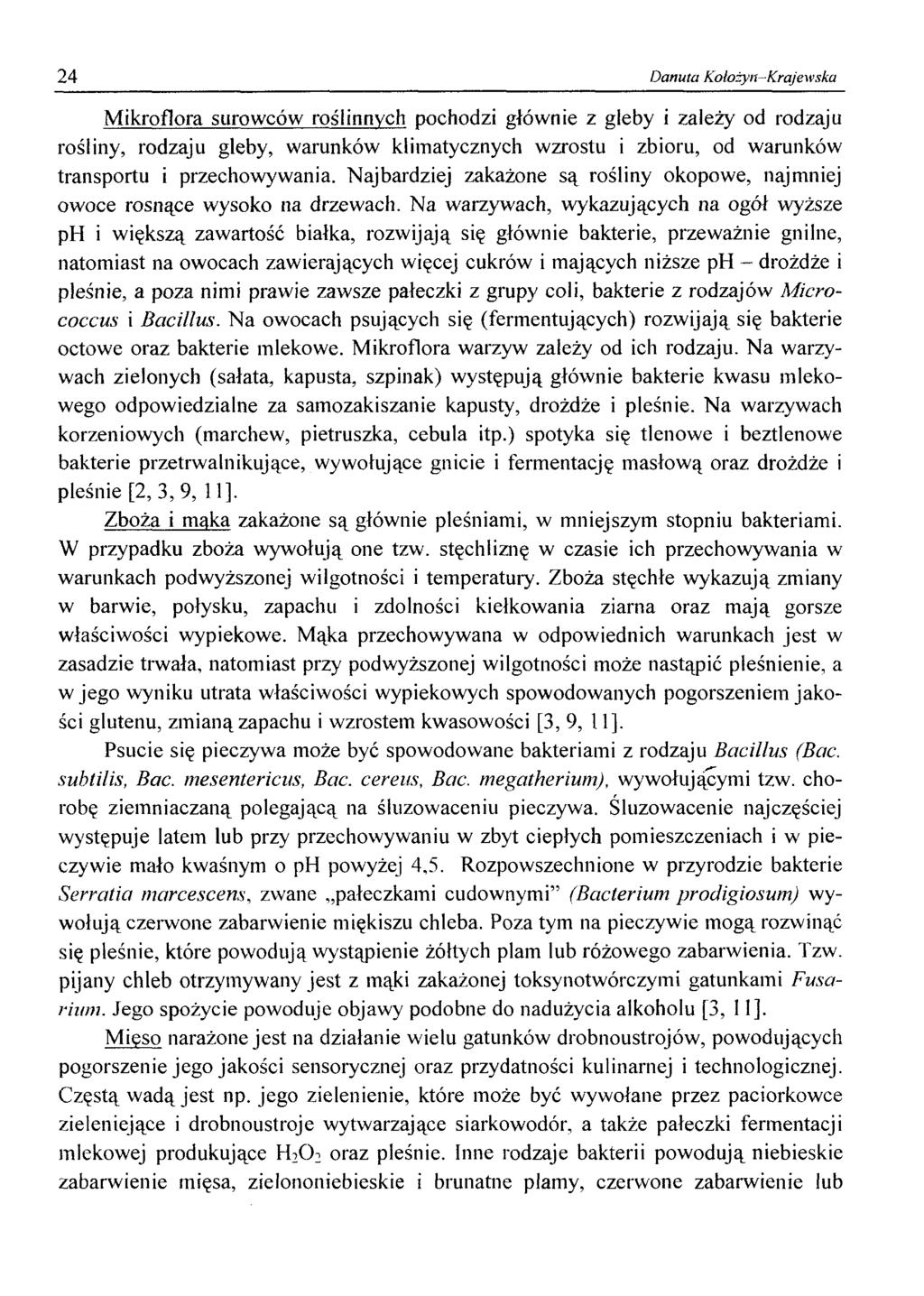 24 Danuta Kołożyn-Krajewska Mikroflora surowców roślinnych pochodzi głównie z gleby i zależy od rodzaju rośliny, rodzaju gleby, warunków klimatycznych wzrostu i zbioru, od warunków transportu i