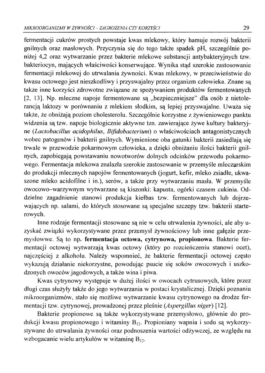 MIKROORGANIZMY W ŻYWNOŚCI - ZAGROŻENIA CZY KORZYŚCI 29 fermentacji cukrów prostych powstaje kwas mlekowy, który hamuje rozwój bakterii gnilnych oraz masłowych.