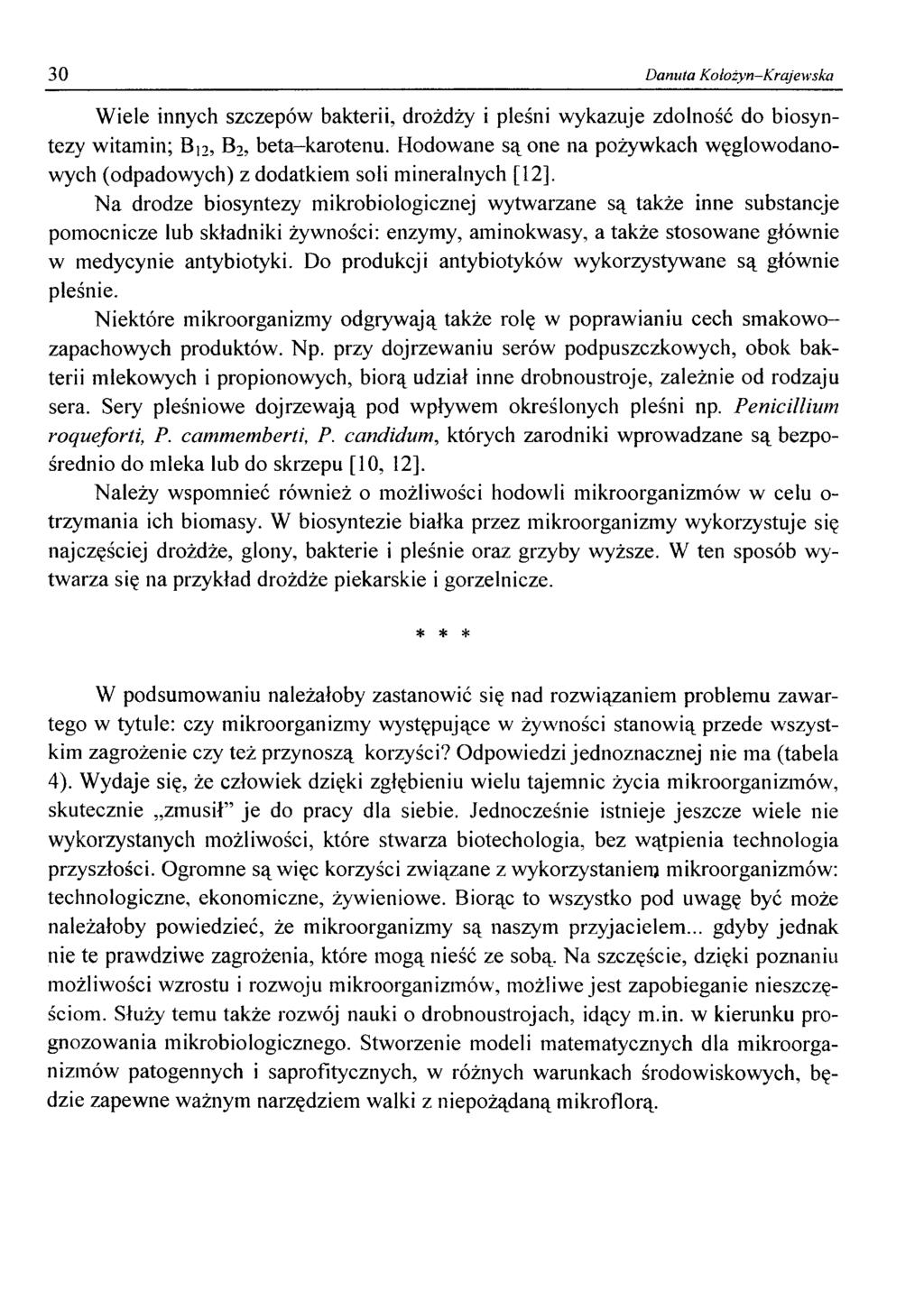 30 Danuta Kołożyn-Krajewska Wiele innych szczepów bakterii, drożdży i pleśni wykazuje zdolność do biosyntezy witamin; Bt2, B2, beta-karotenu.