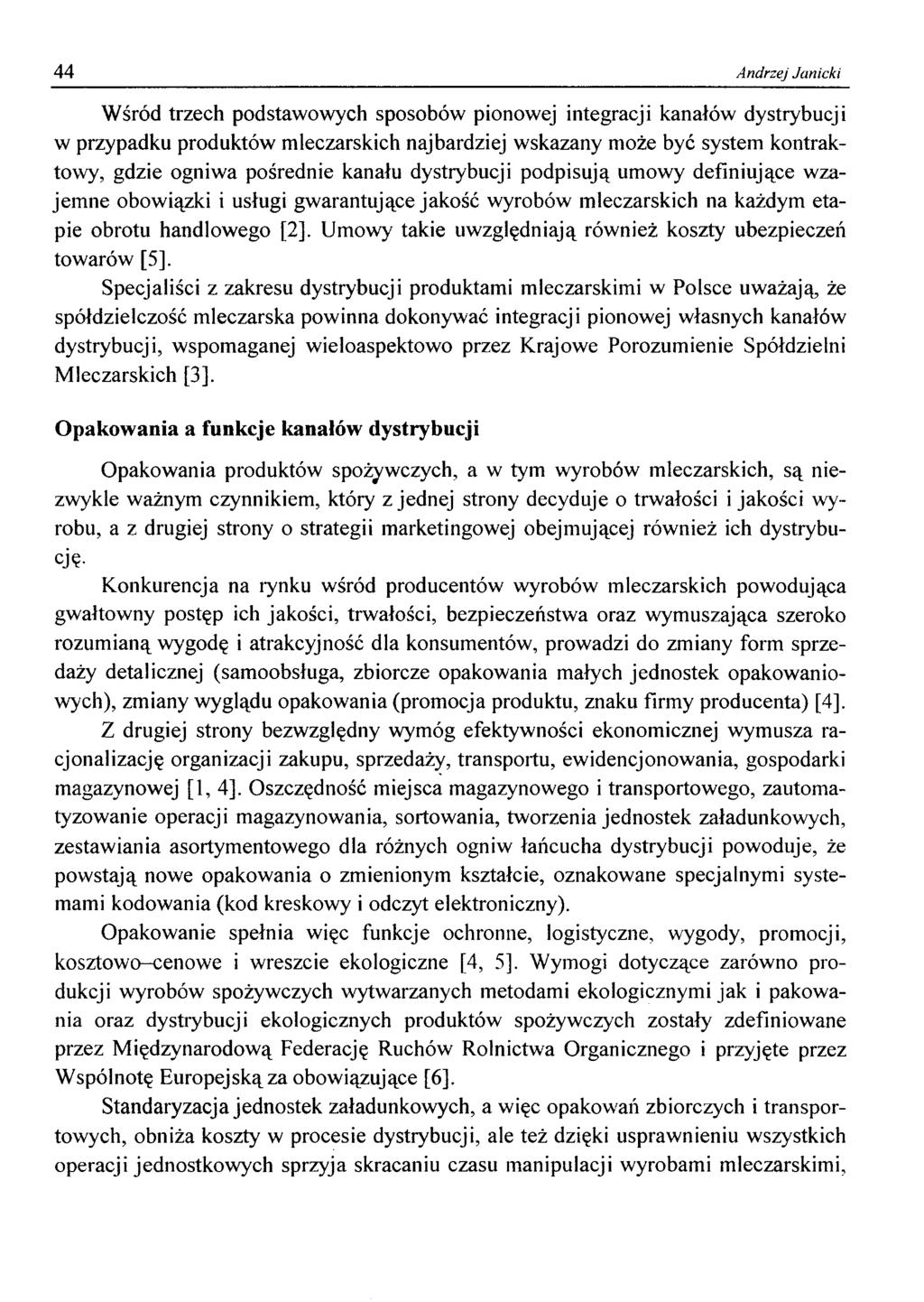 44 Andrzej Janicki Wśród trzech podstawowych sposobów pionowej integracji kanałów dystrybucji w przypadku produktów mleczarskich najbardziej wskazany może być system kontraktowy, gdzie ogniwa