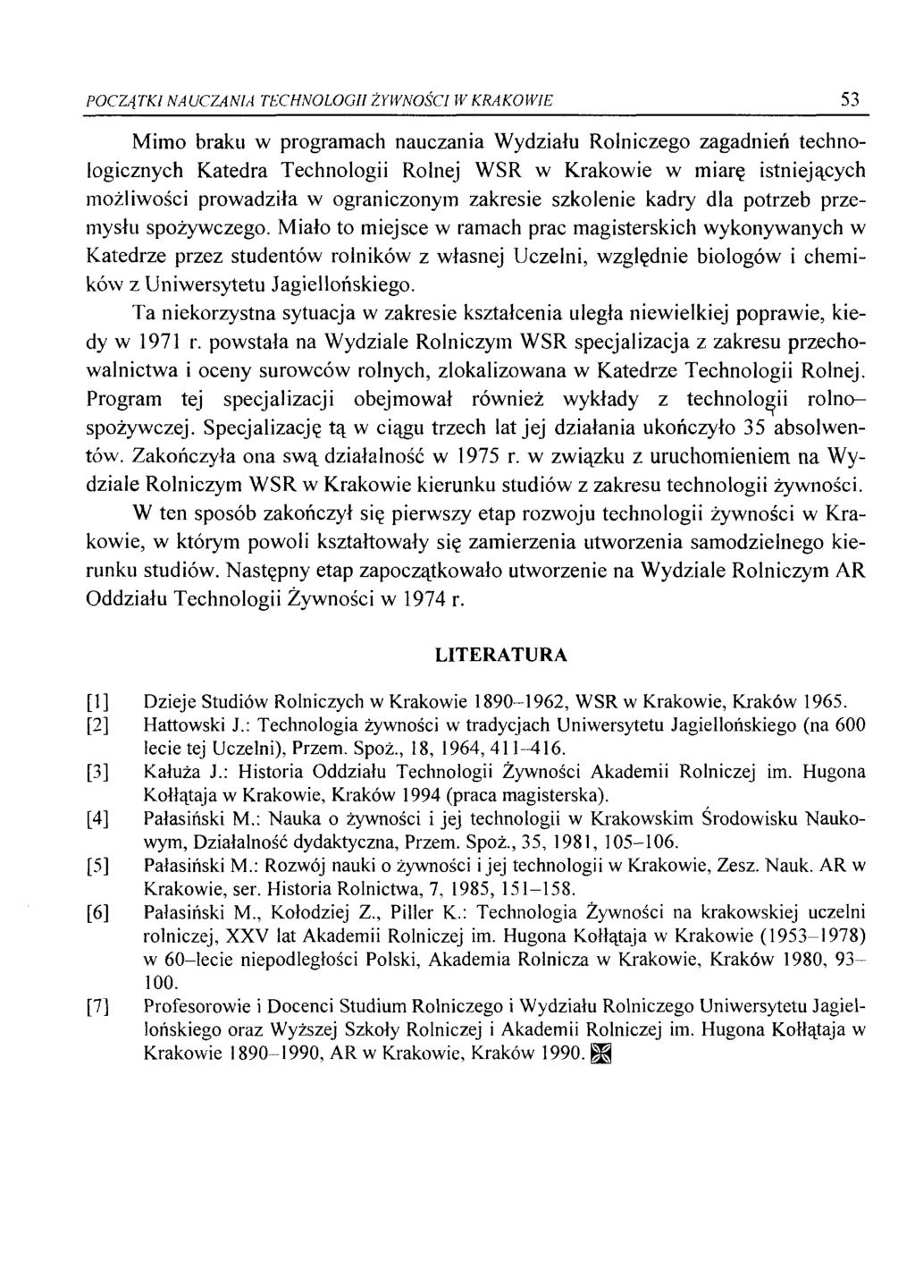 POCZĄTKI NAUCZANIA TECHNOLOGII ŻYWNOŚCI W KRAKOWIE 53 Mimo braku w programach nauczania Wydziału Rolniczego zagadnień technologicznych Katedra Technologii Rolnej WSR w Krakowie w miarę istniejących