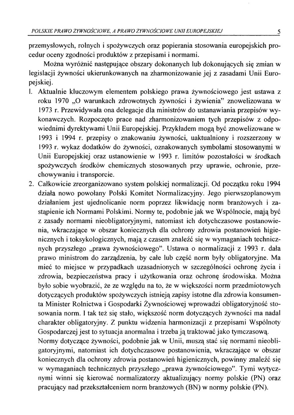 POLSKIE PRAWO ŻYWNOŚCIOWE, A PRAWO ŻYWNOŚCIOWE UNII EUROPEJSKIEJ 5 przemysłowych, rolnych i spożywczych oraz popierania stosowania europejskich procedur oceny zgodności produktów z przepisami i