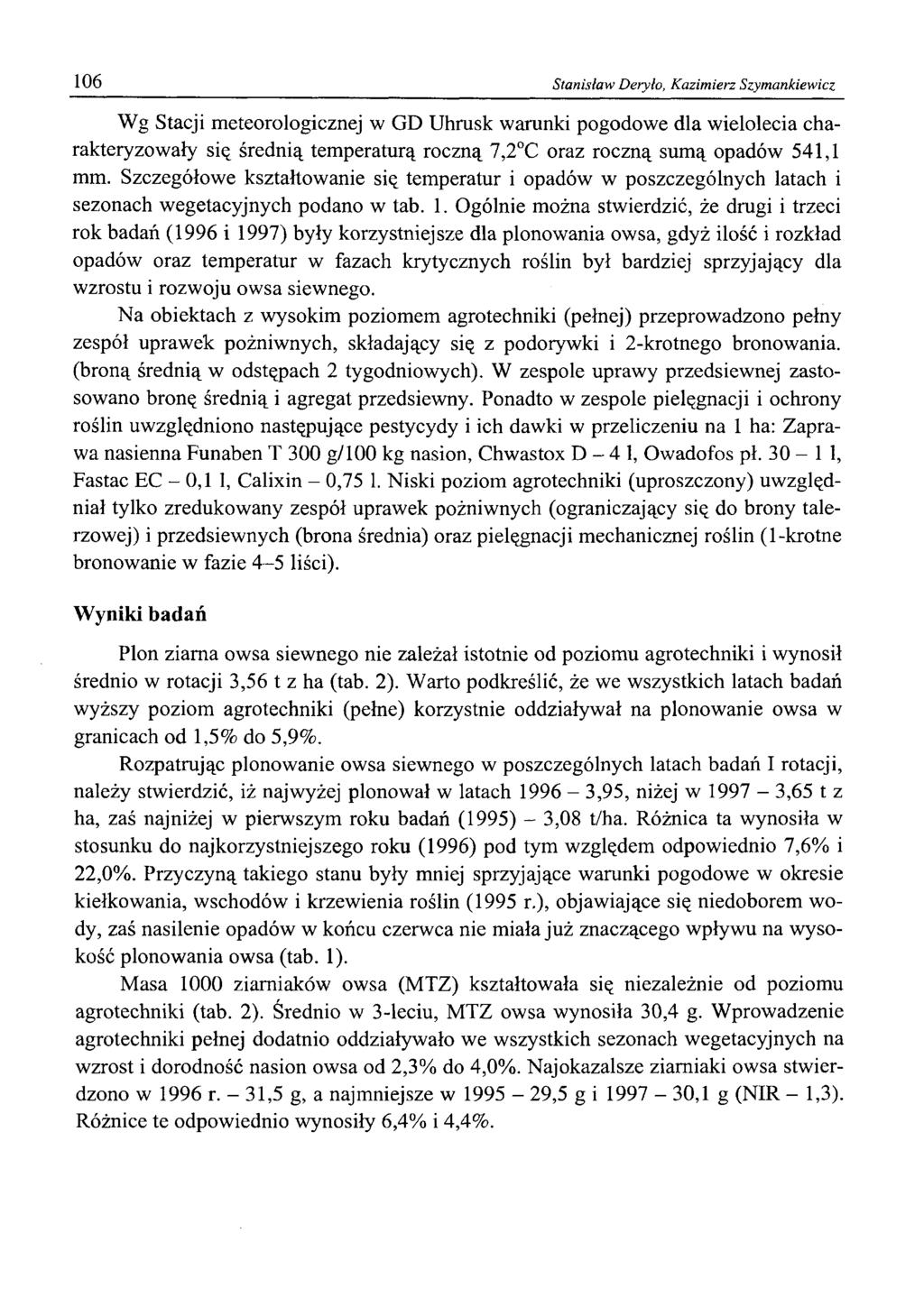 106 Stanisław Deryło, K azim ierz Szymankiewicz Wg Stacji meteorologicznej w GD Uhrusk warunki pogodowe dla wielolecia charakteryzowały się średnią temperaturą roczną 7,2 C oraz roczną sumą opadów